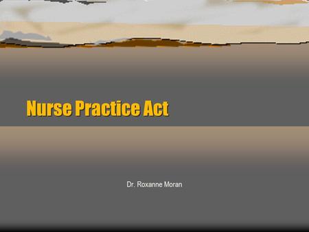 Nurse Practice Act Dr. Roxanne Moran. What are the purposes of the Nurse Practice Act?