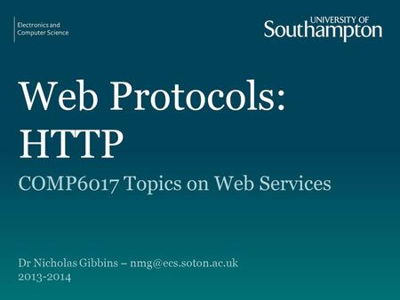 Web Protocols: HTTP COMP6017 Topics on Web Services Dr Nicholas Gibbins – 2013-2014.