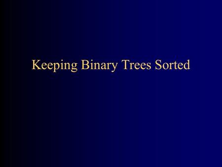 Keeping Binary Trees Sorted. Search trees Searching a binary tree is easy; it’s just a preorder traversal public BinaryTree findNode(BinaryTree node,