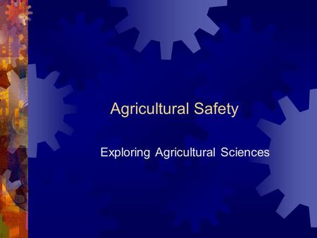 Agricultural Safety Exploring Agricultural Sciences.