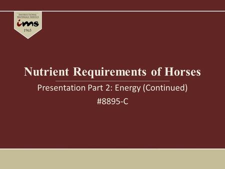 Nutrient Requirements of Horses Presentation Part 2: Energy (Continued) #8895-C.