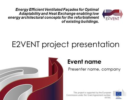 This project is supported by the European Commission under the Grant Agreement number: 637261. Energy Efficient Ventilated Façades for Optimal Adaptability.