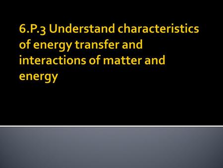  Energy can be transferred from one system to another (or from a system to its environment) in different ways: