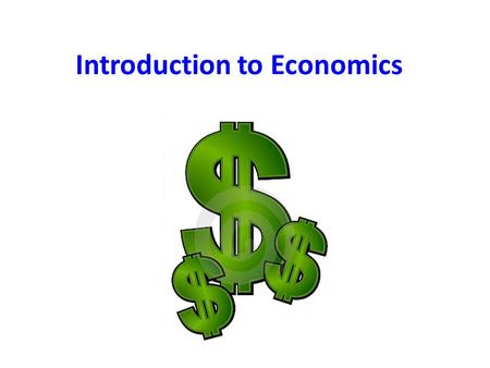 Introduction to Economics. economics the study of the making, buying, and selling of goods or services – A good is something that you can use or consume,