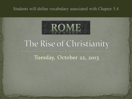 Tuesday, October 22, 2013 Students will define vocabulary associated with Chapter 5.4.