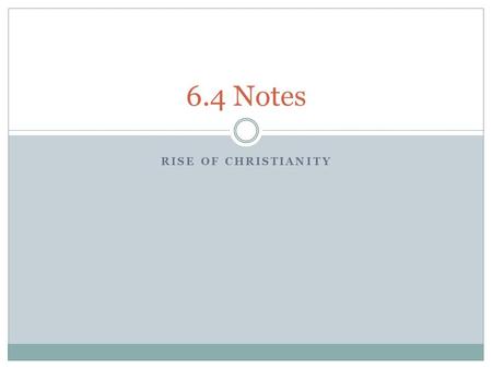 RISE OF CHRISTIANITY 6.4 Notes. 6.4- Christianity and Judaism A new religion called Christianity developed within the Roman Empire and gradually spread.