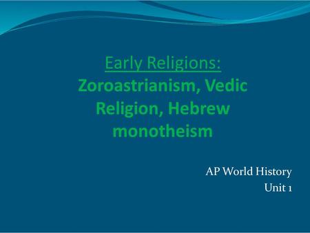 Early Religions: Zoroastrianism, Vedic Religion, Hebrew monotheism