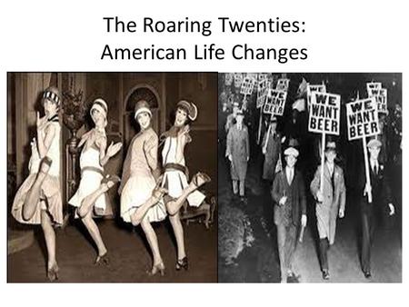 The Roaring Twenties: American Life Changes. Learning Goal 1.Explain how America reacted to a changing society by examining issues associated with Prohibition,