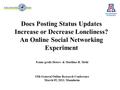 Does Posting Status Updates Increase or Decrease Loneliness? An Online Social Networking Experiment Fenne große Deters & Matthias R. Mehl 15th General.