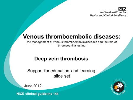 Venous thromboembolic diseases: the management of venous thromboembolic diseases and the role of thrombophilia testing June 2012 NICE clinical guideline.