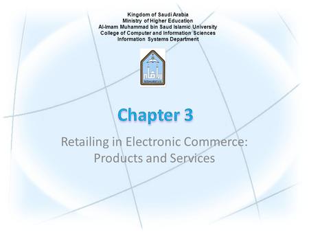 Retailing in Electronic Commerce: Products and Services Kingdom of Saudi Arabia Ministry of Higher Education Al-Imam Muhammad bin Saud Islamic University.