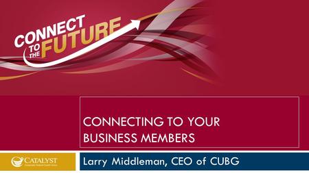 Larry Middleman, CEO of CUBG CONNECTING TO YOUR BUSINESS MEMBERS.