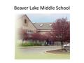 Beaver Lake Middle School. Whatever you do, don’t think your child doesn’t need you as much as he/she did in those younger days. If anything middle schoolers.