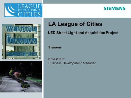 Energy & Environmental Solutions LA League of Cities LED Street Light and Acquisition Project Siemens Ernest Kim Business Development Manager.