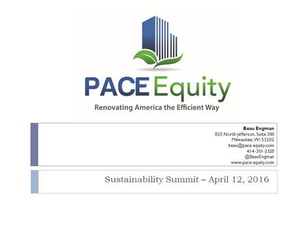 Sustainability Summit – April 12, 2016 Beau Engman 825 North Jefferson, Suite 300 Milwaukee, WI 53202