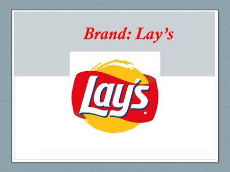 Brand: Lay’s. Chips discovered by accident 1853 The American cook George Crum A quest sent the fried potatoes back George Crum cut the potatoes so thin.