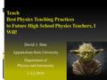 Teach Best Physics Teaching Practices to Future High School Physics Teachers, I Will! David J. Sitar Appalachian State University Department of Physics.