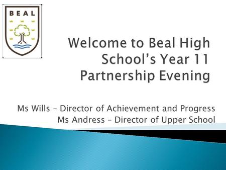 Ms Wills – Director of Achievement and Progress Ms Andress – Director of Upper School.