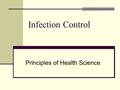 Infection Control Principles of Health Science. Journal Question Why should we be worried about controlling infection in health care? Who do you think.