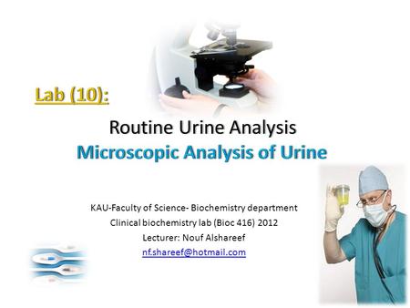 KAU-Faculty of Science- Biochemistry department Clinical biochemistry lab (Bioc 416) 2012 Lecturer: Nouf Alshareef