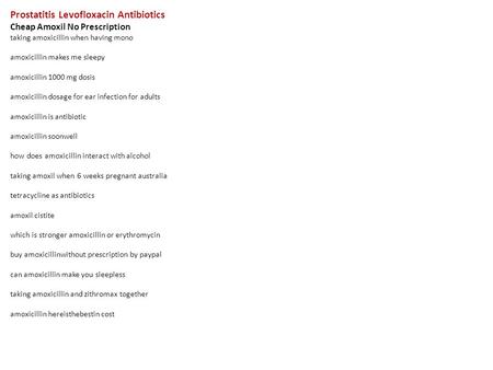 Prostatitis Levofloxacin Antibiotics Cheap Amoxil No Prescription taking amoxicillin when having mono amoxicillin makes me sleepy amoxicillin 1000 mg dosis.