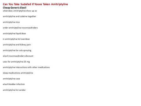 Can You Take Sudafed If Youve Taken Amitriptyline Cheap Generic Elavil what does amitriptyline show up as amitriptyline and codeine together amitriptyline.