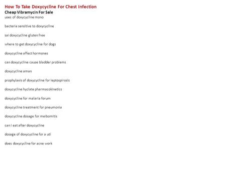 How To Take Doxycycline For Chest Infection Cheap Vibramycin For Sale uses of doxycycline mono bacteria sensitive to doxycycline sai doxycycline gluten.