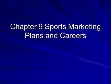 Chapter 9 Sports Marketing Plans and Careers. Objectives Explain the purpose and function of a marketing plan. Identify each element found in a marketing.