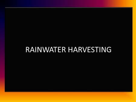 RAINWATER HARVESTING.