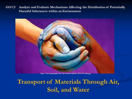 GO C3Analyze and Evaluate Mechanisms Affecting the Distribution of Potentially Harmful Substances within an Environment. Transport of Materials Through.