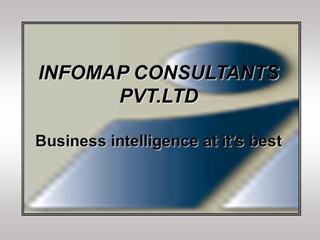 INFOMAP CONSULTANTS PVT.LTD Business intelligence at it’s best.