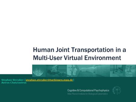 Human Joint Transportation in a Multi-User Virtual Environment Stephan Streuber Astros.