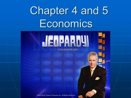 Chapter 4 and 5 Economics Chapter 4 and 5 Economics.