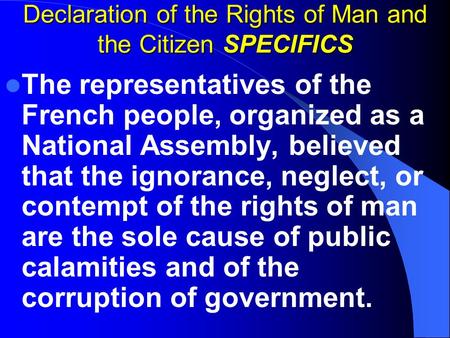 Declaration of the Rights of Man and the Citizen SPECIFICS The representatives of the French people, organized as a National Assembly, believed that the.