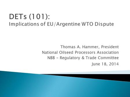 Thomas A. Hammer, President National Oilseed Processors Association NBB - Regulatory & Trade Committee June 18, 2014.