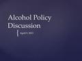 { Alcohol Policy Discussion April 9, 2015.  State – Alcohol Beverage Control  Local – Stockton Development Code Statutes.