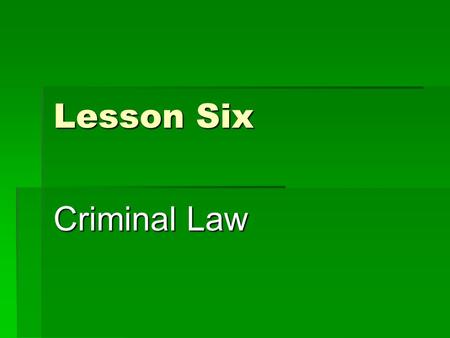 Lesson Six Criminal Law. 一、 General introduction of criminal law  （一） Concept of criminal law  Criminal Law is a body of rules and statutes that defines.