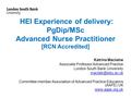 HEI Experience of delivery: PgDip/MSc Advanced Nurse Practitioner [RCN Accredited] Katrina Maclaine Associate Professor Advanced Practice London South.