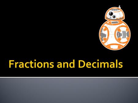  Whole Numbers  Fractions  Proportions  Fraction Families  Modelling  Equivalent Fractions  Equivalent Decimals.