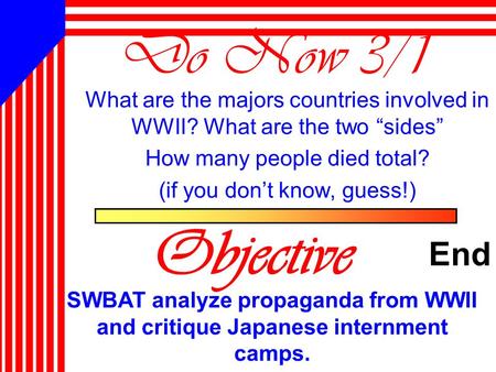 Do Now 3/1 What are the majors countries involved in WWII? What are the two “sides” How many people died total? (if you don’t know, guess!) Objective.