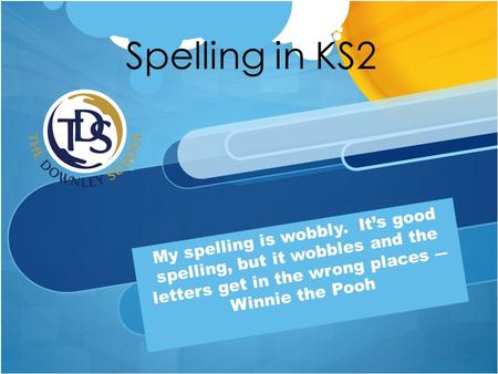 My spelling is wobbly. It’s good spelling, but it wobbles and the letters get in the wrong places ― Winnie the Pooh Spelling in KS2 ”