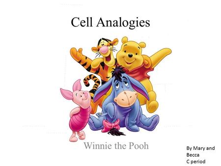 Cell Analogies Winnie the Pooh By Mary and Becca C period.