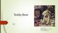 Teddy Bear Ильина Е.Ф. Учитель английского языка ГБОУ СОШ 247 г.Санкт-Петербурга.