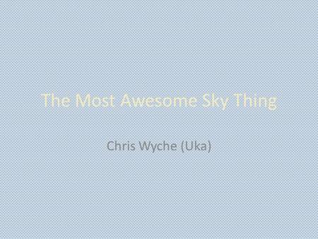 The Most Awesome Sky Thing Chris Wyche (Uka). What could be the most awesome sky thing? Answer is the peregrine Falcon. The reason behind this is that.