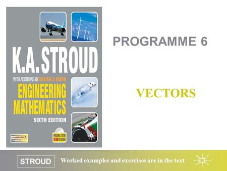 STROUD Worked examples and exercises are in the text PROGRAMME 6 VECTORS.