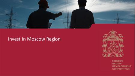 Invest in Moscow Region. Moscow Region Development Corporation State Institute for the development of Moscow Region industrial parks infrastructure Agent.