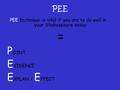 PEE PEE technique is vital if you are to do well in your Shakespeare essay = P OINT E VIDENCE E XPLAN / E FFECT.