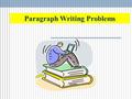 Paragraph Writing Problems. 1. This have caused many problem for families. 2. Unemployment it is being out of poverty. 3. There is an important experience,