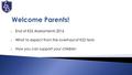  End of KS2 Assessments 2016  What to expect from the overhaul of KS2 tests  How you can support your children.