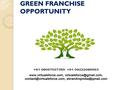 GREEN FRANCHISE OPPORTUNITY. If you're focusing on opportunities in the green franchise ownership that can offer you something that won't hurt our planet,